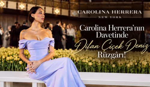 Efsanevi Moda İkonu Carolina Herrera’nın Davetinde Dilan Çiçek Deniz Rüzgârı!