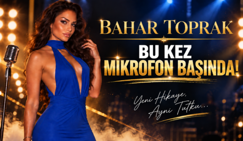 BAHAR TOPRAK’TAN SÜRPRİZ HAMLE: BU KEZ MİKROFON BAŞINDA!