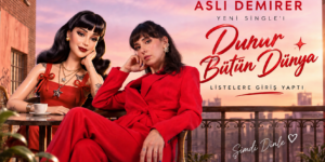 ASLI DEMİRER’İN YENİ SİNGLE’I “DURUR BÜTÜN DÜNYA” listelere giriş yaptı