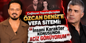 Çağlayan Topaloğlu’ndan Özcan Deniz’e Vefa Sitemi: “İnsani Karakter Konusunda Aciz Görüyorum”