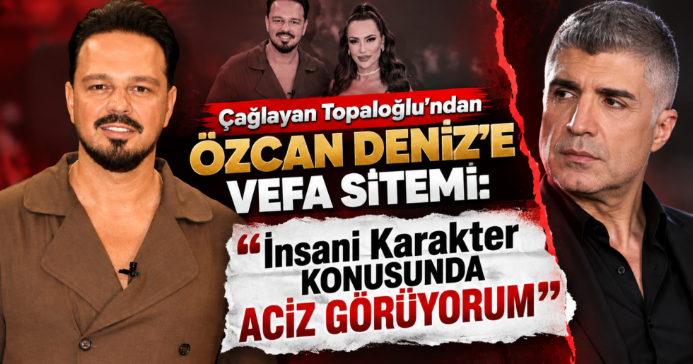 Çağlayan Topaloğlu’ndan Özcan Deniz’e Vefa Sitemi: “İnsani Karakter Konusunda Aciz Görüyorum”