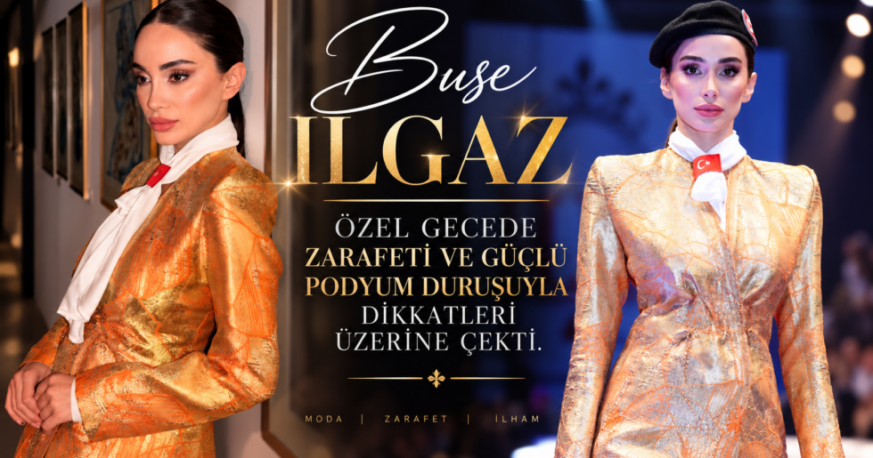 Başarılı model Buse ILGAZ Göz Kamaştırdı