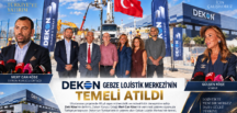 Dekon’un Türkiye’deki ilk yatırımı Gebze Lojistik Merkezi’nin temeli atıldı