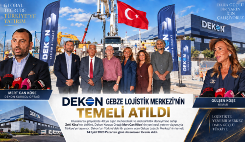 Dekon’un Türkiye’deki ilk yatırımı Gebze Lojistik Merkezi’nin temeli atıldı