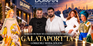 SERKAN DUMAN VE GÖKHAN DUMAN’DAN GALATAPORT’TA GÖRKEMLİ MODA ŞÖLENİ