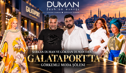 SERKAN DUMAN VE GÖKHAN DUMAN’DAN GALATAPORT’TA GÖRKEMLİ MODA ŞÖLENİ