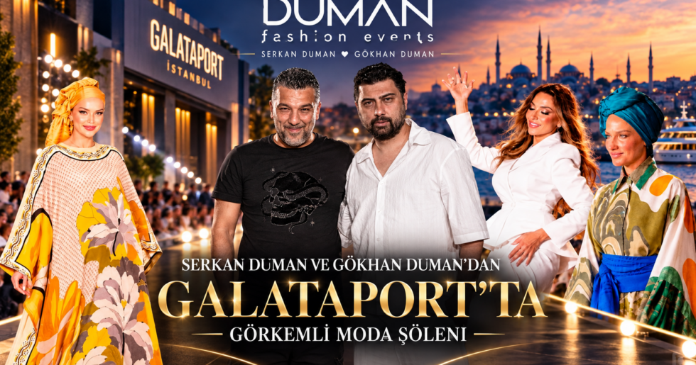 SERKAN DUMAN VE GÖKHAN DUMAN’DAN GALATAPORT’TA GÖRKEMLİ MODA ŞÖLENİ