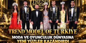 Trend Model Of Türkiye, Moda ve Oyunculuk Dünyasına Yeni Yüzler Kazandırdı.