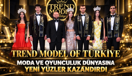 Trend Model Of Türkiye, Moda ve Oyunculuk Dünyasına Yeni Yüzler Kazandırdı.