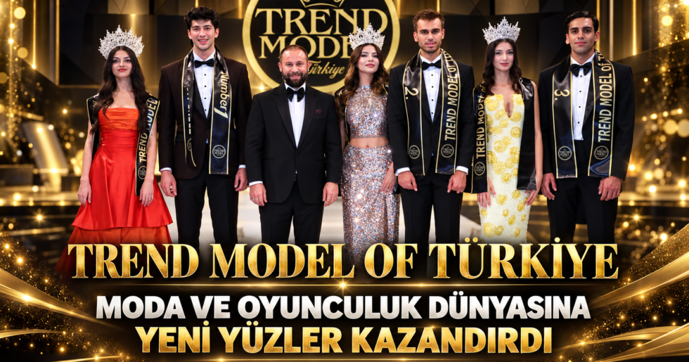 Trend Model Of Türkiye, Moda ve Oyunculuk Dünyasına Yeni Yüzler Kazandırdı.