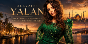 HOLLANDA’DAN TÜRKİYE’YE UZANAN BİR MÜZİK HİKÂYESİ: ALEVAHU’DAN “YALAN”