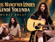 BARIŞ MANÇO’NUN İZİNDEN KENDİ YOLUNDA