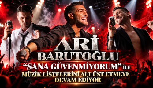 ARİ BARUTOĞLU  ‘’SANA GÜVENMİYORUM’’ İLE MÜZİK LİSTELERİNİ ALT ÜST ETMEYE DEVAM EDİYOR