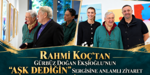 Rahmi Koç’tan Gürbüz Doğan Ekşioğlu’nun “Aşk Dediğin” Sergisine Anlamlı Ziyaret