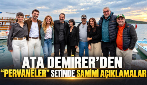 ATA DEMİRER “PERVANELER”İN AYVALIK SETİNDE  BASIN MENSUPLARINI AĞIRLADI