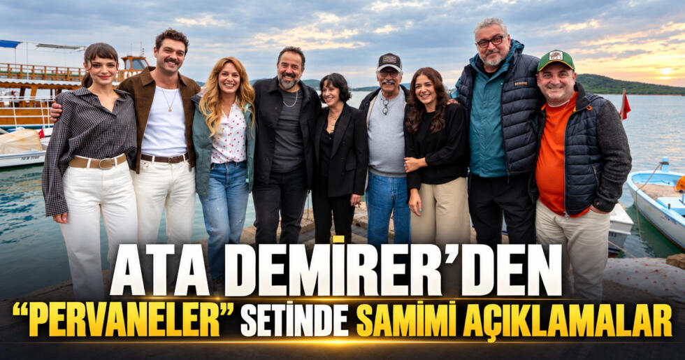 ATA DEMİRER “PERVANELER”İN AYVALIK SETİNDE  BASIN MENSUPLARINI AĞIRLADI