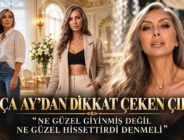AYÇA AY’DAN DİKKAT ÇEKEN ÇIKIŞ: “NE GÜZEL GİYİNMİŞ DEĞİL NE GÜZEL HİSSETTİRDİ DENMELİ”
