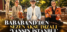 BABABAND’DEN SEZEN AKSU İMZALI “YANSIN İSTANBUL” 