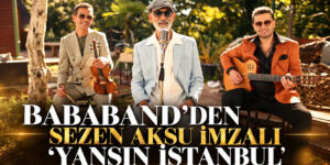 BABABAND’DEN SEZEN AKSU İMZALI “YANSIN İSTANBUL” 