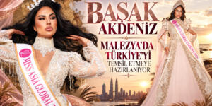 BAŞAK AKDENİZ, MALEZYA’DA TÜRKİYE’Yİ TEMSİL ETMEYE HAZIRLANIYOR