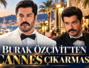 BURAK ÖZÇİVİT’TEN CANNES ÇIKARMASI! 