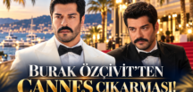 BURAK ÖZÇİVİT’TEN CANNES ÇIKARMASI! 