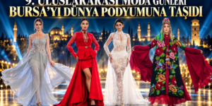 9. ULUSLARARASI MODA GÜNLERİ BURSA’YI DÜNYA PODYUMUNA TAŞIDI