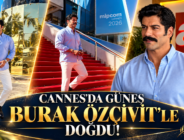 CANNES’DA GÜNEŞ BURAK ÖZÇİVİT’LE DOĞDU!