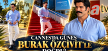 CANNES’DA GÜNEŞ BURAK ÖZÇİVİT’LE DOĞDU!