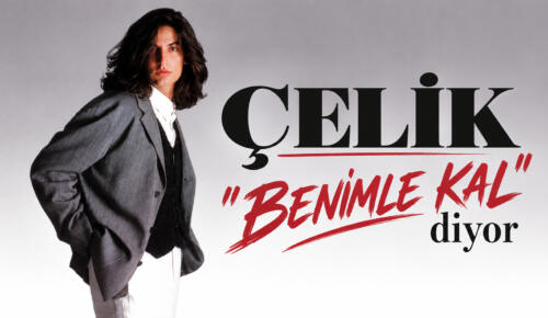 ÇELİK ” BENİMLE KAL” 