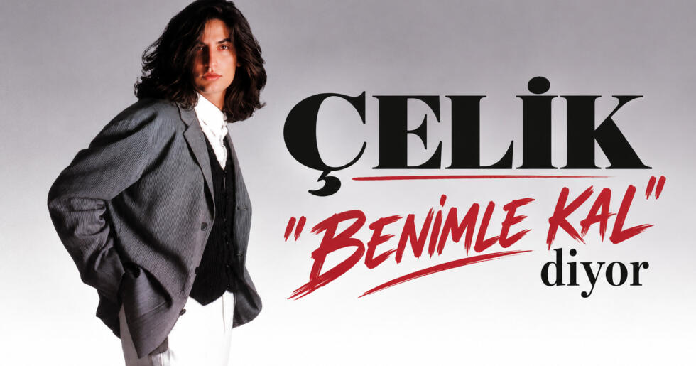 ÇELİK ” BENİMLE KAL” 