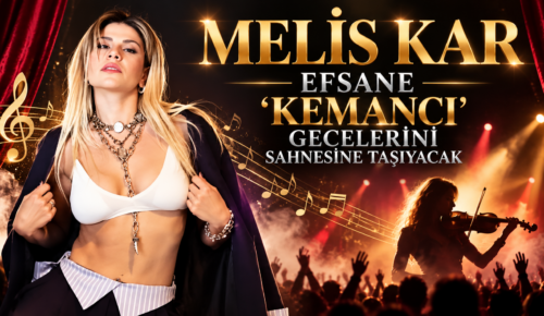 MELİS KAR, EFSANE ‘KEMANCI’GECELERİNİ SAHNESİNE TAŞIYACAK