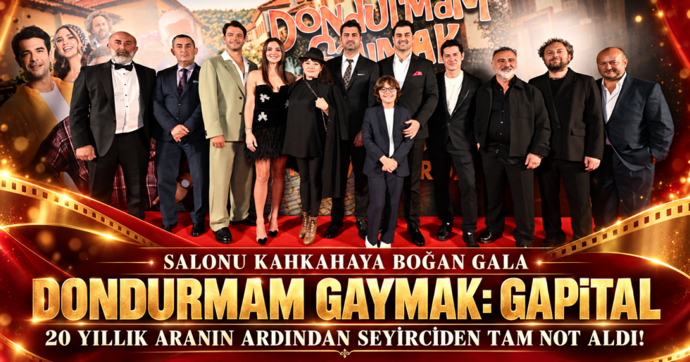 SALONU KAHKAHAYA BOĞAN GALA: ‘DONDURMAM GAYMAK: GAPİTAL’ 20 YILLIK ARANIN ARDINDAN SEYİRCİDEN TAM NOT ALDI!