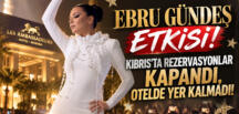 EBRU GÜNDEŞ ETKİSİ! KIBRIS’TA REZERVASYONLAR KAPANDI, OTELDE YER KALMADI!