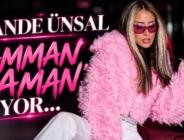 HANDE ÜNSAL’DAN  ”AMMAN AMAN”