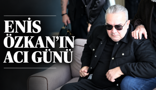 ENİS ÖZKANIN ACI GÜNÜ