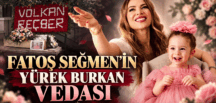 Fatoş Seğmen’in Yürek Burkan Vedası