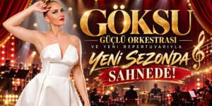GÖKSU,GÜÇLÜ ORKESTRASI VE YENİ REPERTUVARIYLA YENİ SEZONDA SAHNEDE!