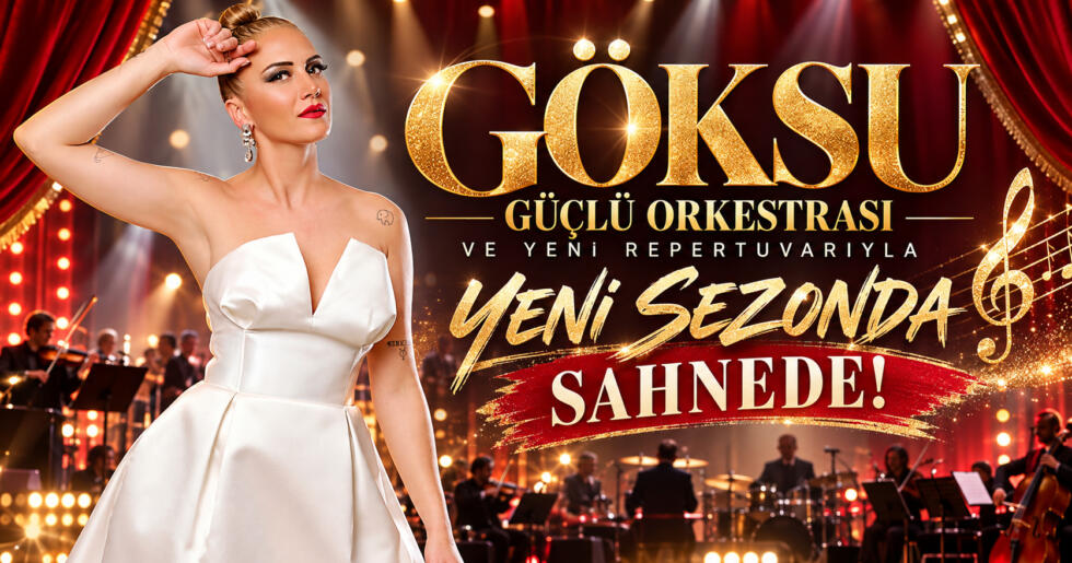 GÖKSU,GÜÇLÜ ORKESTRASI VE YENİ REPERTUVARIYLA YENİ SEZONDA SAHNEDE!