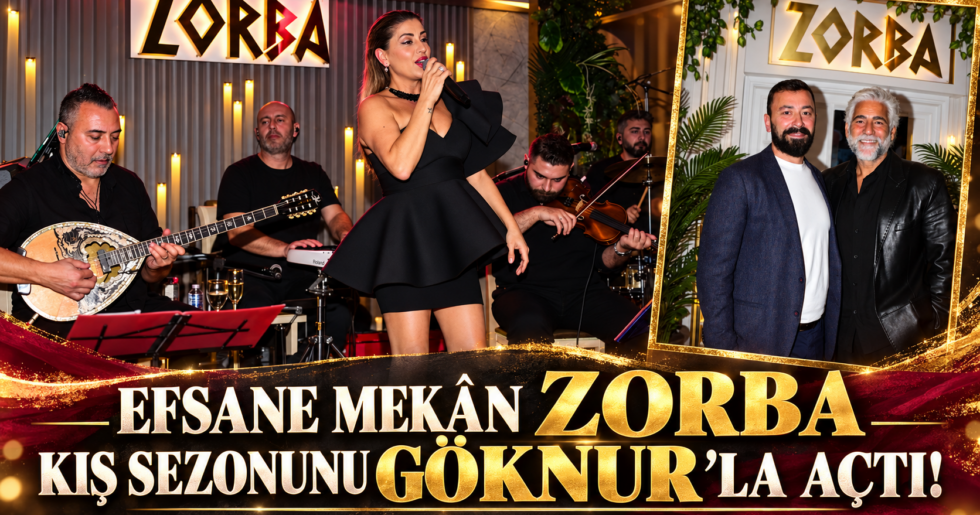 EFSANE MEKÂN ZORBA KIŞ SEZONUNU GÖKNUR’LA AÇTI!