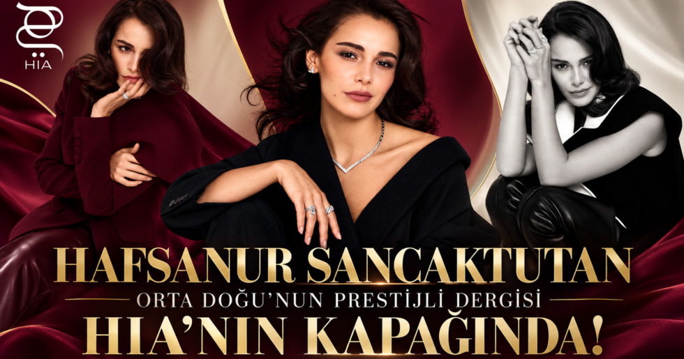 HAFSANUR SANCAKTUTAN ORTA DOĞU’NUN PRESTİJLİ DERGİSİ HIA’NIN KAPAĞINDA!