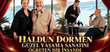 “HALDUN DORMEN GÜZEL YAŞAMA SANATINI ÖĞRETEN BİR İNSANDI