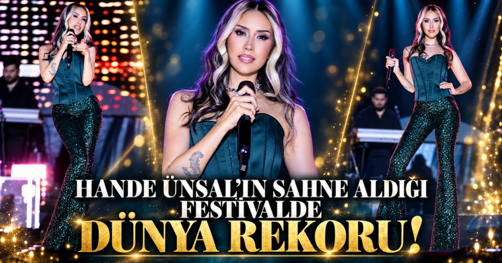 HANDE ÜNSAL’IN SAHNE ALDIĞI FESTİVALDE DÜNYA REKORU!
