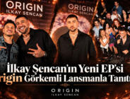 İlkay Şencan’ın Yeni EP’si Origin Görkemli Lansmanla Tanıtıldı