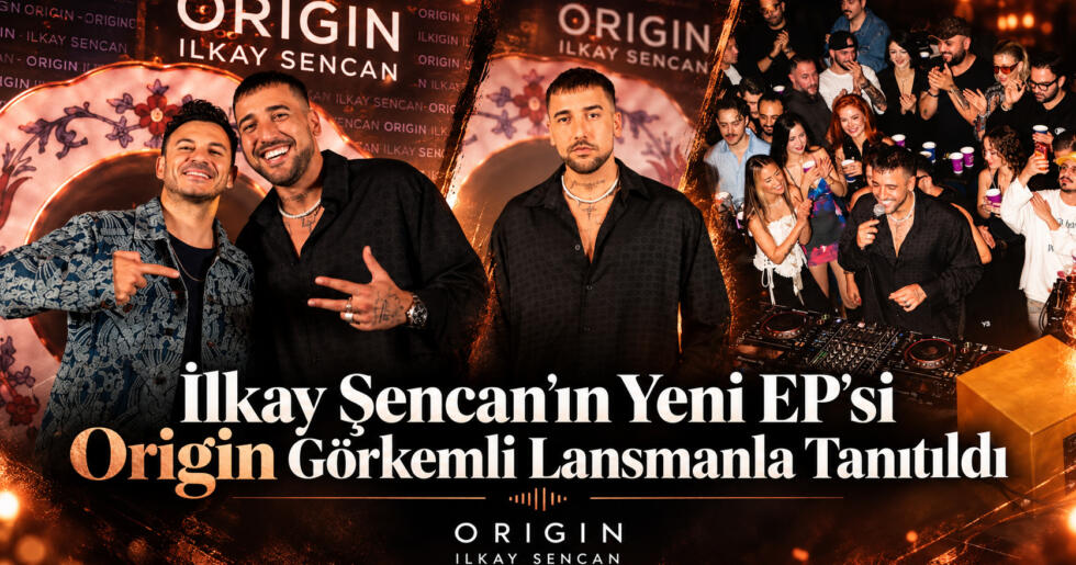 İlkay Şencan’ın Yeni EP’si Origin Görkemli Lansmanla Tanıtıldı
