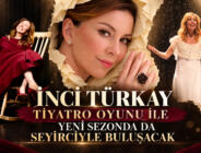 İNCİ TÜRKAY  TİYATRO OYUNU İLE YENİ SEZONDA DA SEYİRCİYLE BULUŞACAK
