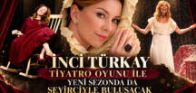 İNCİ TÜRKAY  TİYATRO OYUNU İLE YENİ SEZONDA DA SEYİRCİYLE BULUŞACAK