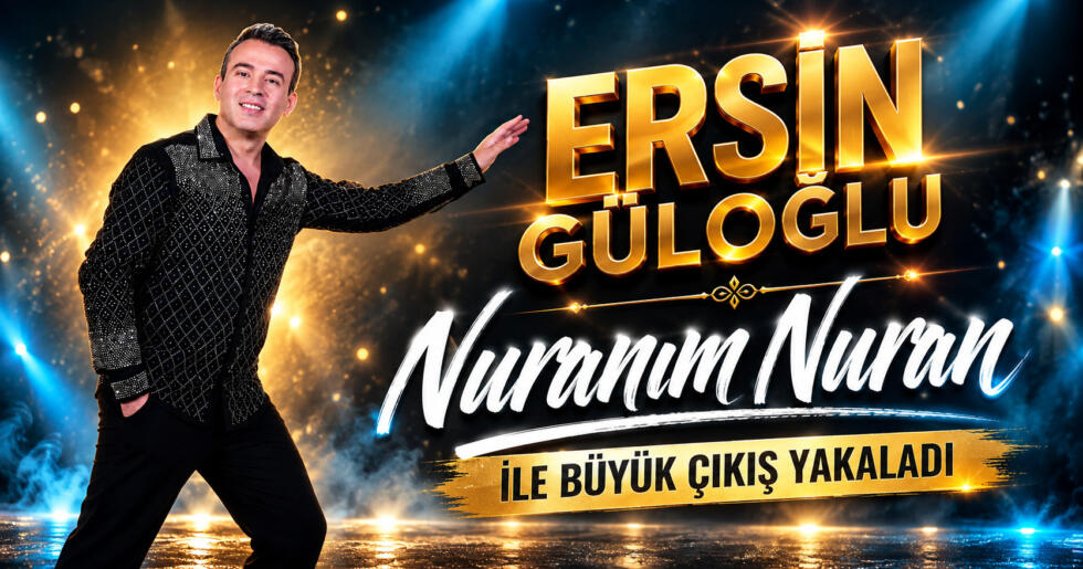 ERSİN GÜLOĞLU ”NURANIM NURAN ” İLE BÜYÜK ÇIKIŞ YAKALADI