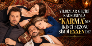 YILDIZLAR GEÇİDİ KADROSUYLA “KARMA”NIN İKİNCİ SEZONU ŞİMDİ EXXEN’DE!