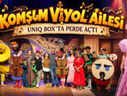 “KOMŞUM VİYOL AİLESİ” UNIQ BOX’TA PERDE AÇTI